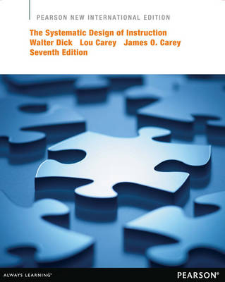 Systematic Design of Instruction, The -  James O. Carey,  Lou Carey,  Walter Dick