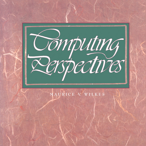 Computing Perspectives -  Maurice V. Wilkes