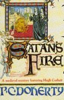 Satan's Fire (Hugh Corbett Mysteries, Book 9) -  Paul Doherty