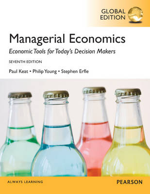 Managerial Economics, Global Edition -  Steve Erfle,  Paul G. Keat,  Philip K. Young