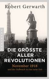 Die gr&ouml;&szlig;te aller Revolutionen - Robert Gerwarth
