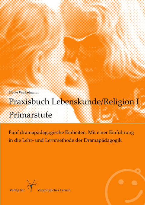 Praxisbuch Lebenskunde/Religion I - Primarstufe - Ulrike Winkelmann