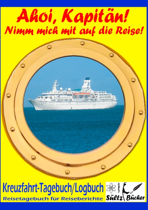 AHOI, KAPIT&Auml;N! Kreuzfahrt Tagebuch Logbuch - Reisetagebuch f&uuml;r Reiseberichte - Uwe H. S&uuml;ltz, Renate S&uuml;ltz