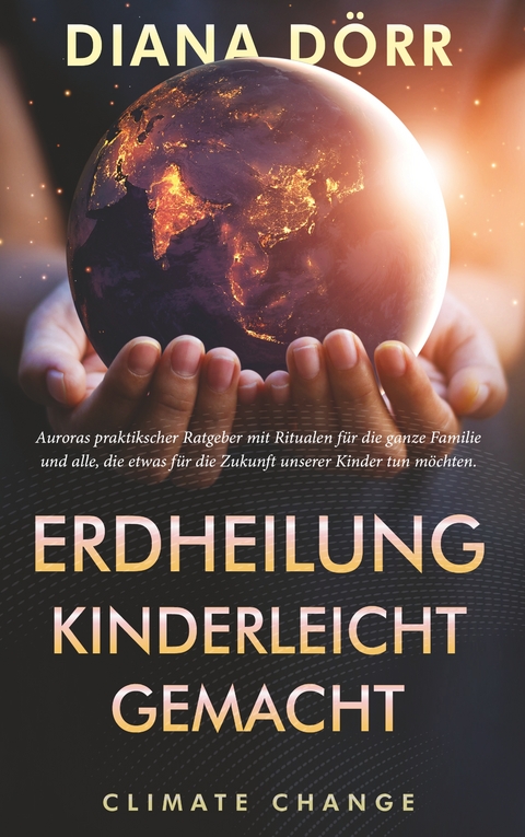 Erdheilung kinderleicht gemacht - Diana D&ouml;rr