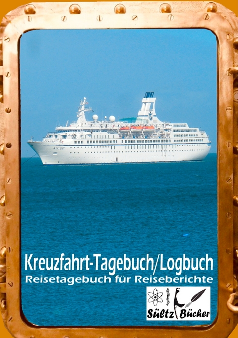 Kreuzfahrt Tagebuch Logbuch - Reisetagebuch f&uuml;r Reiseberichte - Renate S&uuml;ltz, Uwe H. S&uuml;ltz