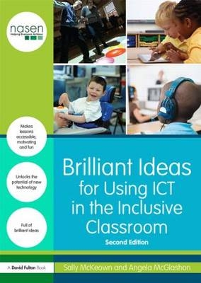 Brilliant Ideas for Using ICT in the Inclusive Classroom -  Angela McGlashon,  Sally McKeown