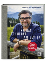 Einfach. Gut. Bachmeier. Heimat schmeckt am besten. - Hans J&ouml;rg Bachmeier