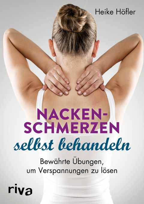 Nackenschmerzen selbst behandeln - Heike H&ouml;fler