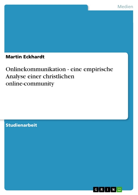 Onlinekommunikation - eine empirische Analyse einer christlichen online-community - Martin Eckhardt