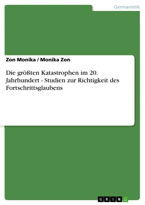 Die gr&ouml;&szlig;ten Katastrophen im 20. Jahrhundert - Studien zur Richtigkeit des Fortschrittsglaubens -  Zon Monika,  Monika Zon