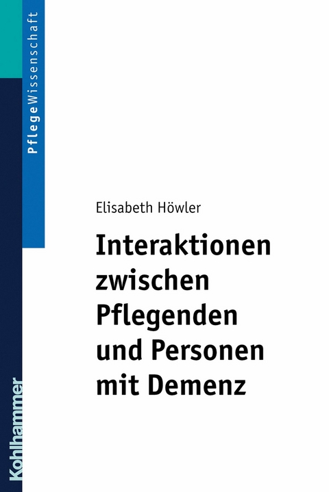 Interaktionen zwischen Pflegenden und Personen mit Demenz - Elisabeth H&ouml;wler