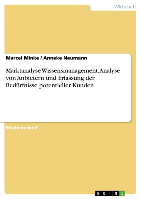 Marktanalyse Wissensmanagement: Analyse von Anbietern und Erfassung der Bed&uuml;rfnisse potentieller Kunden -  Marcel Minke,  Anneke Neumann