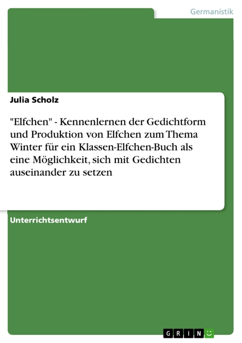 'Elfchen' - Kennenlernen der Gedichtform und Produktion von Elfchen zum Thema Winter f&uuml;r ein Klassen-Elfchen-Buch als eine M&ouml;glichkeit, sich mit Gedichten auseinander zu setzen -  Julia Scholz