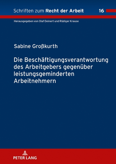 Die Besch&auml;ftigungsverantwortung des Arbeitgebers gegen&uuml;ber leistungsgeminderten Arbeitnehmern - Sabine Gro&szlig;kurth