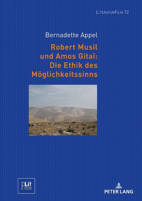 Robert Musil und Amos Gita&iuml;: Die Ethik des M&ouml;glichkeitssinns - Bernadette Appel