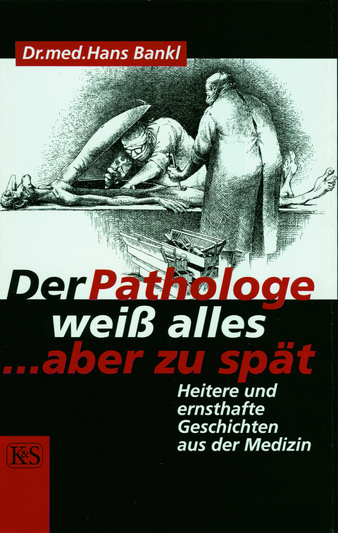 Der Pathologe wei&szlig; alles &hellip; aber zu sp&auml;t - Hans Bankl