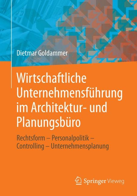 Wirtschaftliche Unternehmensf&uuml;hrung im Architektur- und Planungsb&uuml;ro - Dietmar Goldammer