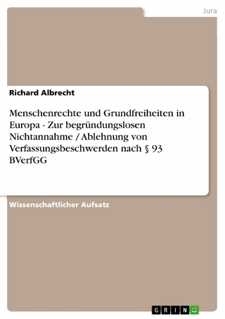 Menschenrechte und Grundfreiheiten in Europa - Zur begründungslosen Nichtannahme / Ablehnung von Verfassungsbeschwerden nach § 93 BVerfGG