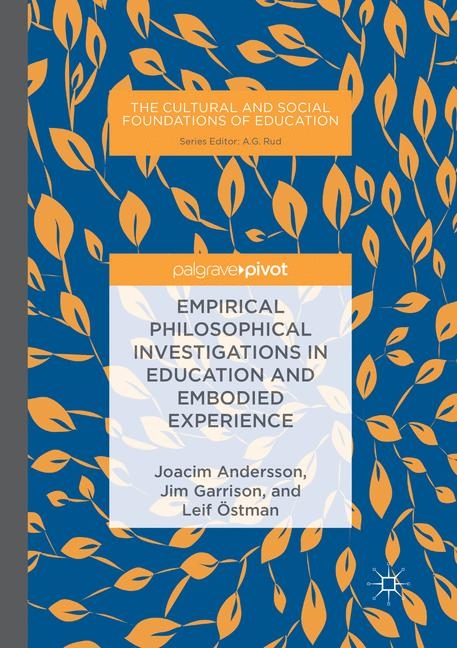 Empirical Philosophical Investigations in Education and Embodied Experience - Joacim Andersson, Jim Garrison, Leif &Ouml;stman