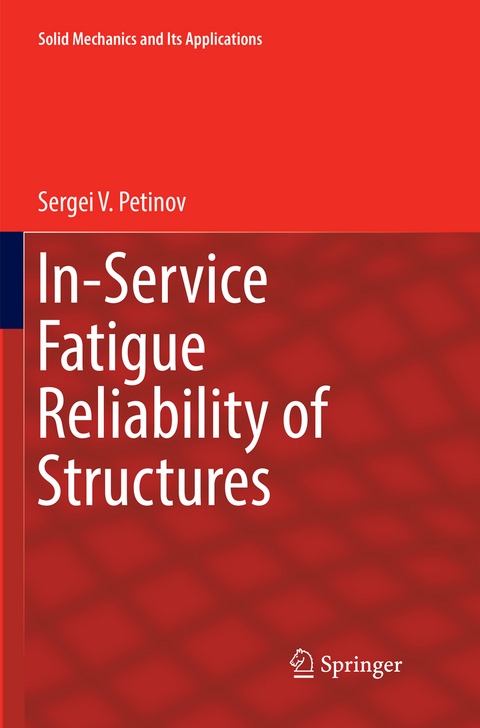 In-Service Fatigue Reliability of Structures - Sergei V. Petinov