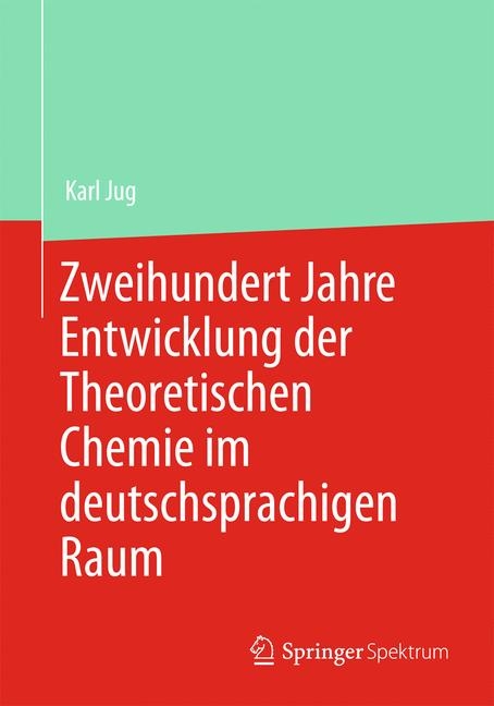 Zweihundert Jahre Entwicklung der Theoretischen Chemie im deutschsprachigen Raum - Karl Jug
