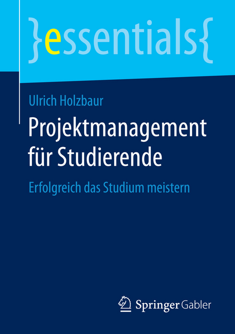 Projektmanagement f&uuml;r Studierende - Ulrich Holzbaur