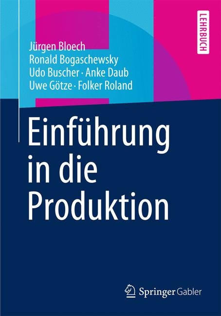 Einf&uuml;hrung in die Produktion - J&uuml;rgen Bloech, Ronald Bogaschewsky, Udo Buscher, Anke Daub, Uwe G&ouml;tze, Folker Roland
