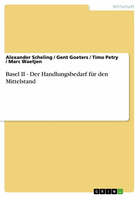 Basel II - Der Handlungsbedarf f&uuml;r den Mittelstand -  Alexander Scheling,  Gent Goeters,  Timo Petry,  Marc Waetjen