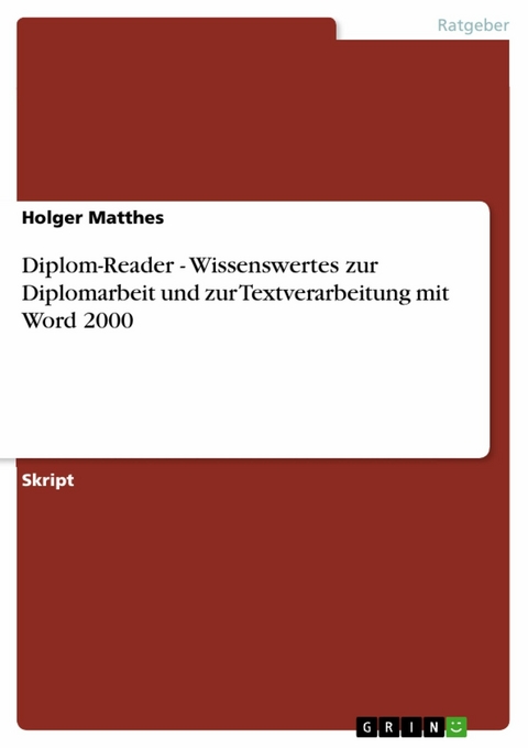 Diplom-Reader - Wissenswertes zur Diplomarbeit und zur Textverarbeitung mit Word 2000 -  Holger Matthes