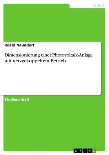 Dimensionierung einer Photovoltaik-Anlage mit netzgekoppeltem Betrieb - Roald Naundorf