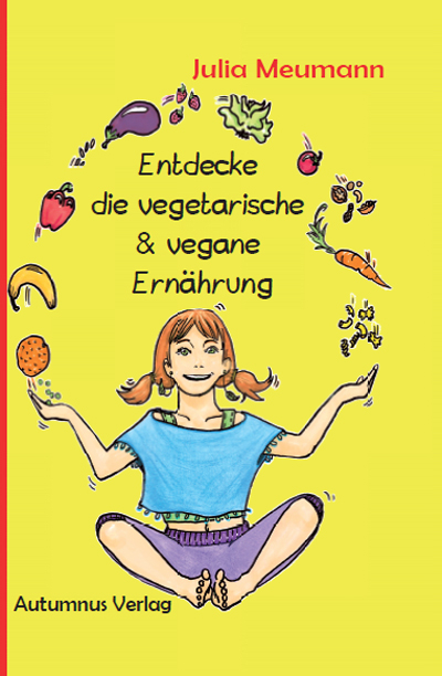 Entdecke die vegetarische & vegane Ern&auml;hrung - Julia Meumann