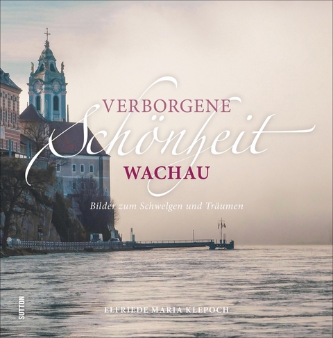 Verborgene Sch&ouml;nheit Wachau - Elfriede Maria Klepoch