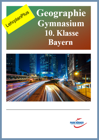 Geographie Gymnasium Bayern 10. Klasse - Fassung aktuell und Fassung LehrplanPlus (mit eingebetteten Videosequenzen) - digitales Buch für die Schule, anpassbar auf jedes Niveau
