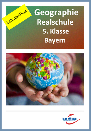 Geografie Realschule Bayern 5. Klasse - Fassung LehrplanPlus (mit eingebetteten Videosequenzen) - digitales Buch für die Schule, anpassbar auf jedes Niveau