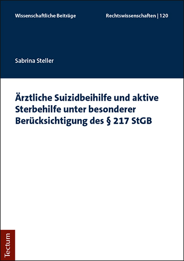 Ärztliche Suizidbeihilfe und aktive Sterbehilfe unter besonderer Berücksichtigung des § 217 StGB - Sabrina Steller