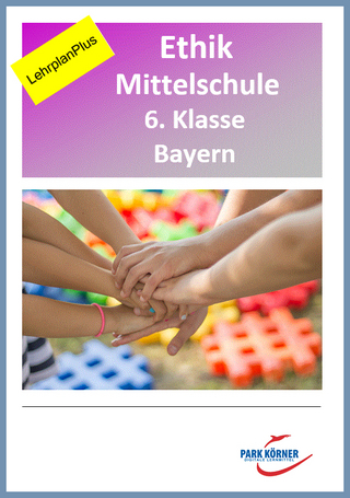 Ethik Mittelschule 6. Klasse Bayern - Fassung LehrplanPlus (mit eingebetteten Videosequenzen) - digitales Buch für die Schule, anpassbar auf jedes Niveau