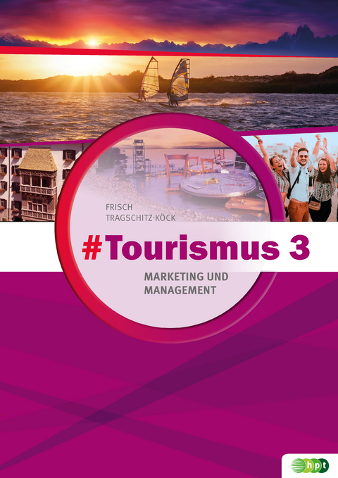 #Tourismus 3 &ndash; Marketing und Management - Astrid Frisch, Gabriele Tragschitz-K&ouml;ck