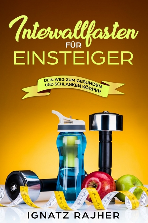 Intervallfasten f&uuml;r Einsteiger - Ignatz Rajher