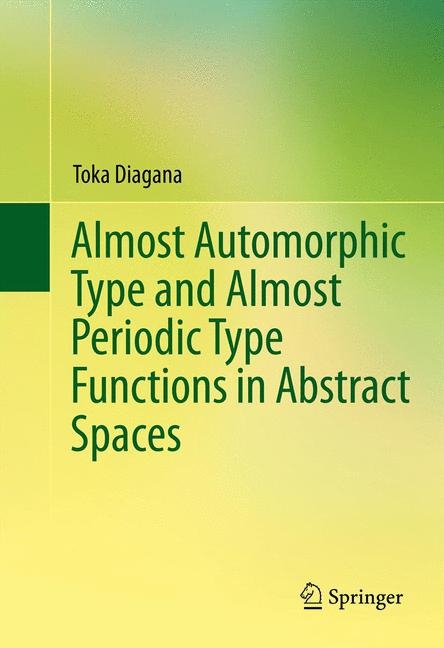 Almost Automorphic Type and Almost Periodic Type Functions in Abstract Spaces - Toka Diagana
