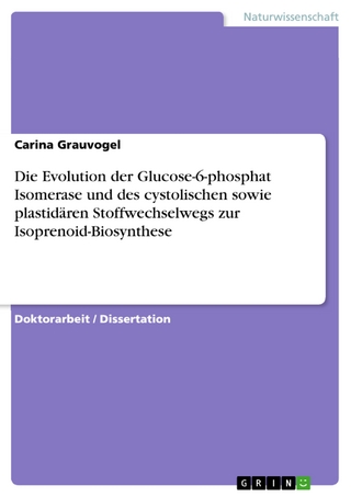 Die Evolution der Glucose-6-phosphat Isomerase und des cystolischen sowie plastidären Stoffwechselwegs zur Isoprenoid-Biosynthese