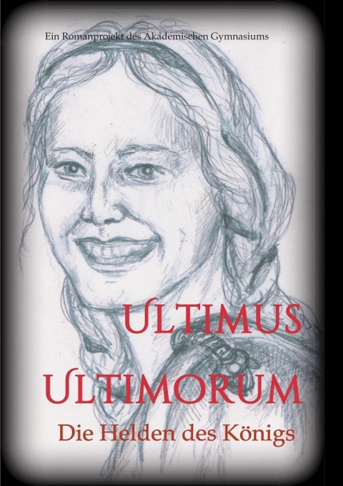 Ultimus Ultimorum - Gudrun S. Wieser (Hg.), Die Sch&uuml;lerinnen und Sch&uuml;ler der 5C Klasse des Akademischen Gymnasiums Graz (Jahrgang 2018/19)