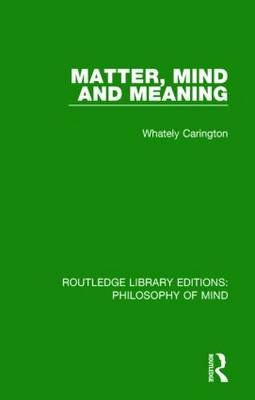 Matter, Mind and Meaning -  Whately Carington