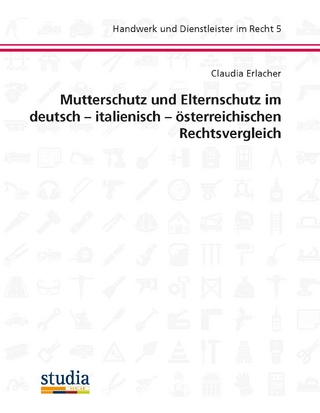 Mutterschutz und Elternschutz im deutsch – italienisch – österreichischen Rechtsvergleich