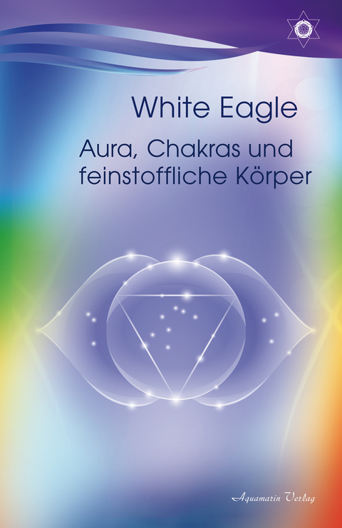 Aura, Chakras und feinstoffliche Körper - White Eagle