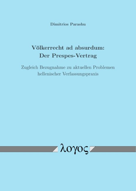 V&ouml;lkerrecht ad absurdum: Der Prespes-Vertrag - Dimitrios Parashu