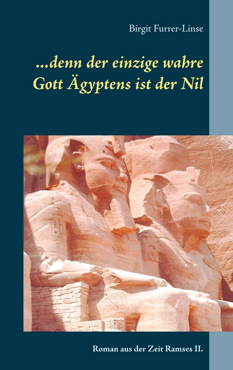 ...denn der einzige wahre Gott &Auml;gyptens ist der Nil - Birgit Furrer-Linse