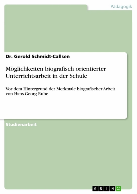 M&ouml;glichkeiten biografisch orientierter Unterrichtsarbeit in der Schule - Dr. Gerold Schmidt-Callsen