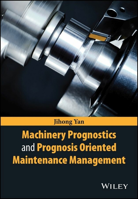 Machinery Prognostics and Prognosis Oriented Maintenance Management -  Jihong Yan