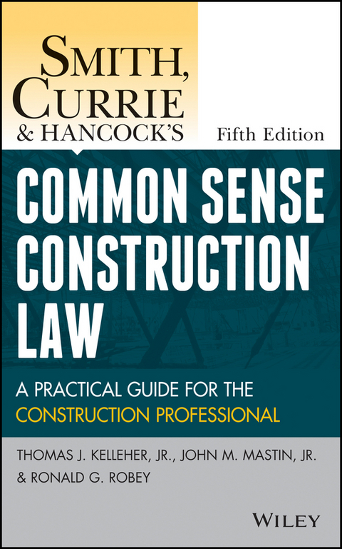 Smith, Currie and Hancock's Common Sense Construction Law -  John M. Mastin,  Ronald G. Robey,  Jr. Thomas J. Kelleher