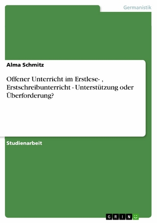 Offener Unterricht im Erstlese- , Erstschreibunterricht - Unterstützung oder Überforderung?